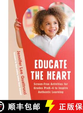预订 Educate the Heart : Screen-Free Activities for Grades PreK-6 to Inspire Authentic Learning [9781475851854]