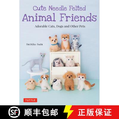 【3-4周达】Cute Needle Felted Animal Friends: Adorable Cats, Dogs and Other Pets [9784805314999]