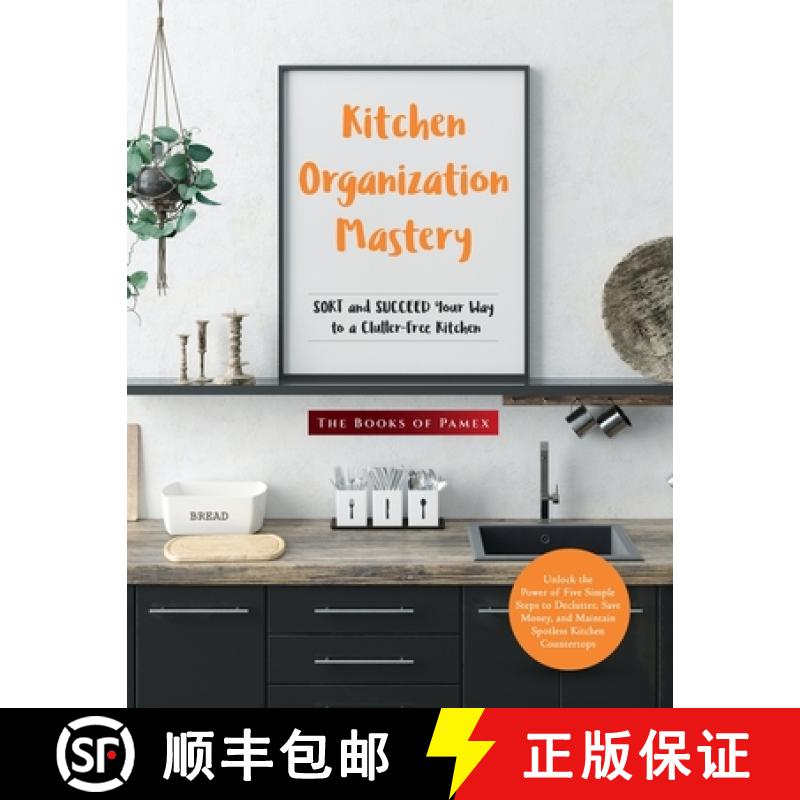 预订 Kitchen Organization Mastery: SORT and SUCCEED Your Way to a Clutter-Free Kitchen [9781803624884]