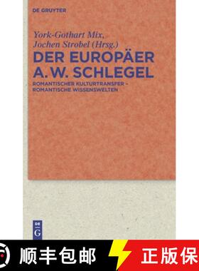 【3-4周达】Der Europaer August Wilhelm Schlegel: Romantischer Kulturtransfer - Romantische Wissenswelten [9783110228465]