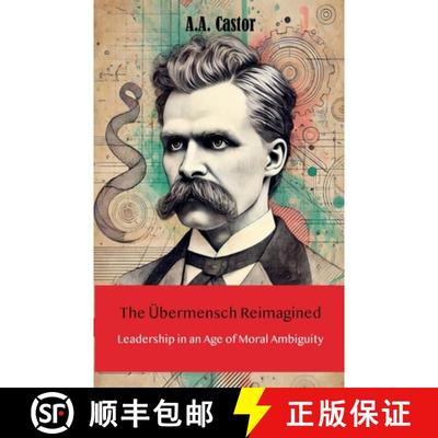 【3-4周达】The Übermensch Reimagined: Leadership in an Age of Moral Ambiguity [9798230149156]