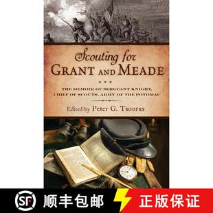 【3-4周达】Scouting for Grant and Meade: The Reminiscences of Judson Knight, Chief of Scouts, Army of... [9781628736984]