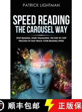 【3-4周达】Speed Reading the Carousel Way: Stop Reading, Start Visualizing:  The Step-By-Step Process... [9783907269206]