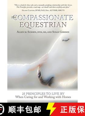 【3-4周达】The Compassionate Equestrian: 25 Principles to Live by When Caring for and Working with Ho... [9781570767159]