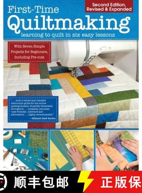 【3-4周达】First-Time Quiltmaking, Second Revised & Expanded Edition: Learning to Quilt in Six Easy L... [9781947163072]