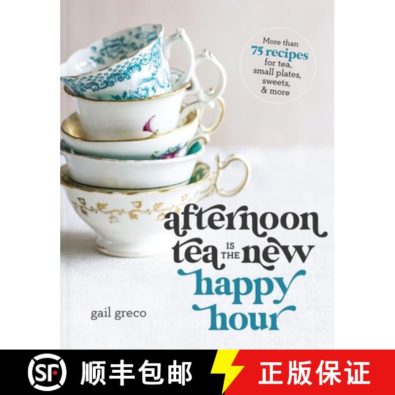 【3-4周达】Afternoon Tea Is the New Happy Hour: More Than 75 Recipes for Tea, Small Plates, Sweets an... [9781400334322]