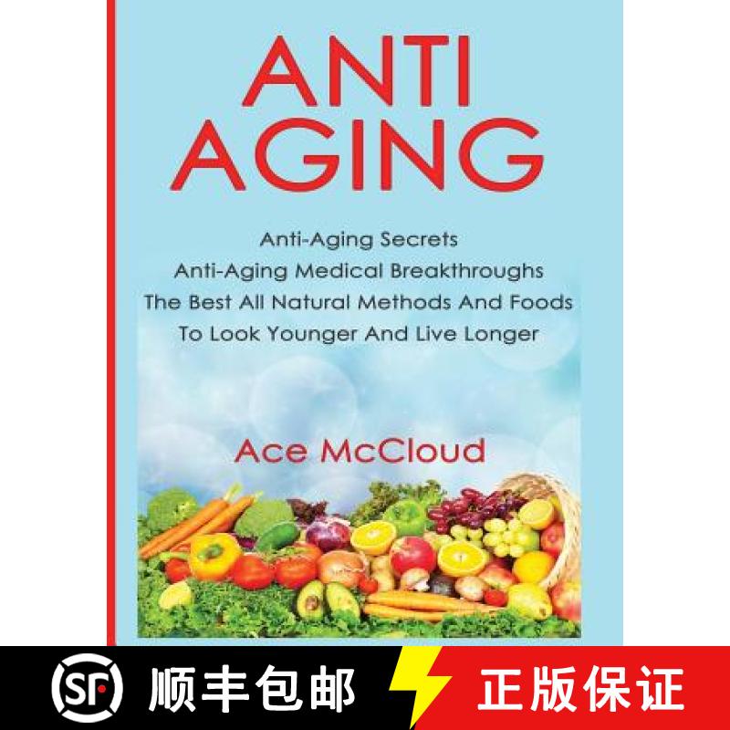 【3-4周达】Anti-Aging: Anti-Aging Secrets Anti-Aging Medical Breakthroughs The Best All Natural Metho... [9781640480025]