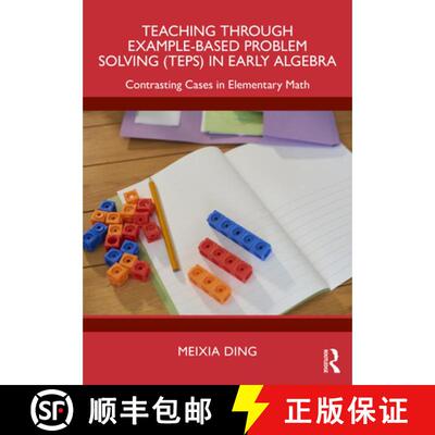 【3-4周达】Teaching Through Example-Based Problem Solving (TEPS) in Early Algebra: Contrasting Cases ... [9781032957463]