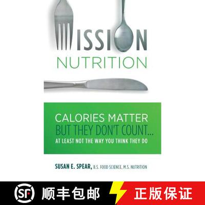 【3-4周达】Mission Nutrition: Calories Matter But They Don't Count . . . at Least Not the Way You Thi... [9780999371527]