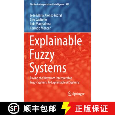 【3-4周达】Explainable Fuzzy Systems : Paving the Way from Interpretable Fuzzy Systems to Explainable... [9783030711009]