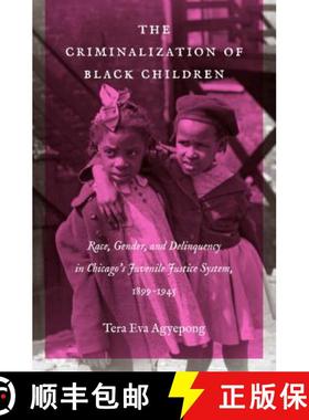 预订 The Criminalization of Black Children: Race, Gender, and Delinquency in Chicago�s Juvenil... [9781469638652]