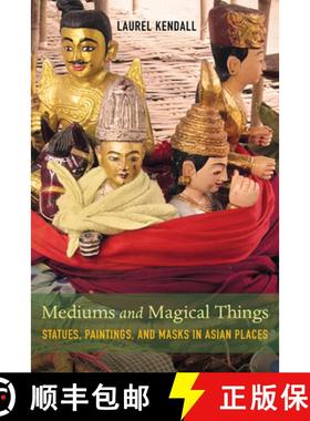 预订 Mediums and Magical Things: Statues, Paintings, and Masks in Asian Places [9780520298668]