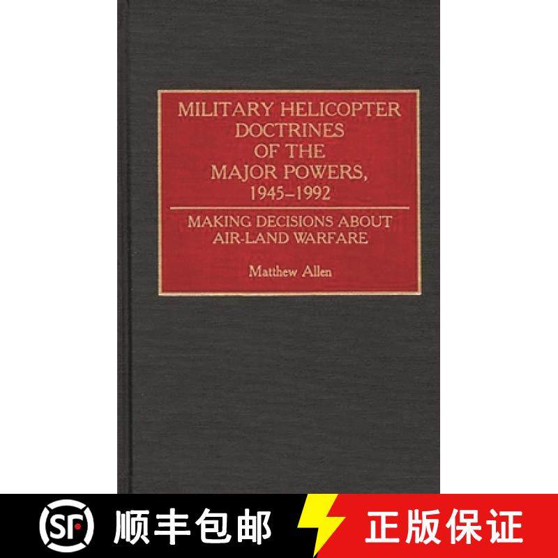预订 Military Helicopter Doctrines of the Major Powers, 1945-1992: Making Decisions about Air-Land Wa... [9780313285226]