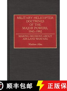 预订 Military Helicopter Doctrines of the Major Powers, 1945-1992: Making Decisions about Air-Land Wa... [9780313285226]