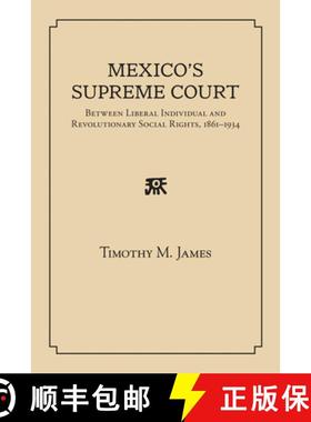 【3-4周达】Mexico's Supreme Court: Between Liberal Individual and Revolutionary Social Rights, 1867-1934 [9780826353788]