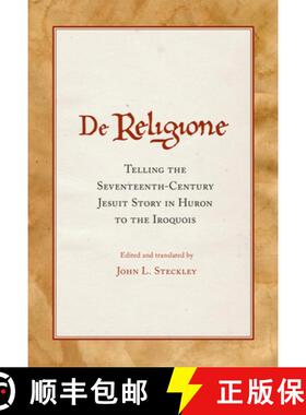 预订 de Religione: Telling the Seventeenth-Century Jesuit Story in Huron to the Iroquois [9780806168814]