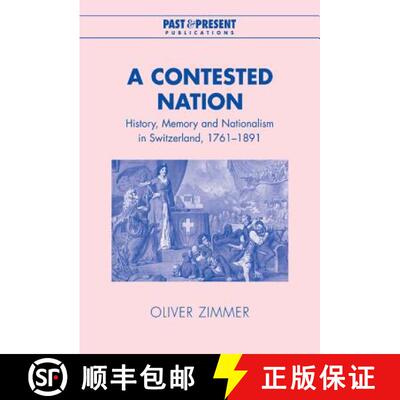 【3-4周达】Contested Nation: History, Memory and Nationalism in Switzerland, 1761–1891 - A Contested... [9780521819190]
