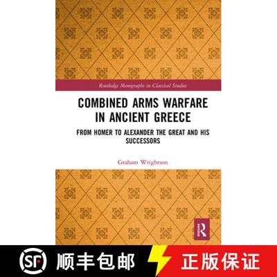 【3-4周达】Combined Arms Warfare in Ancient Greece: From Homer to Alexander the Great and his Successors [9781032093581]