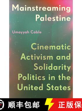 【3-4周达】Mainstreaming Palestine: Cinematic Activism and Solidarity Politics in the United States [9781517919962]