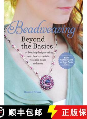 【3-4周达】Beadweaving Beyond the Basics: 24 Beading Designs Using Seed Beads, Crystals, Two-hole Bea... [9781440242687]