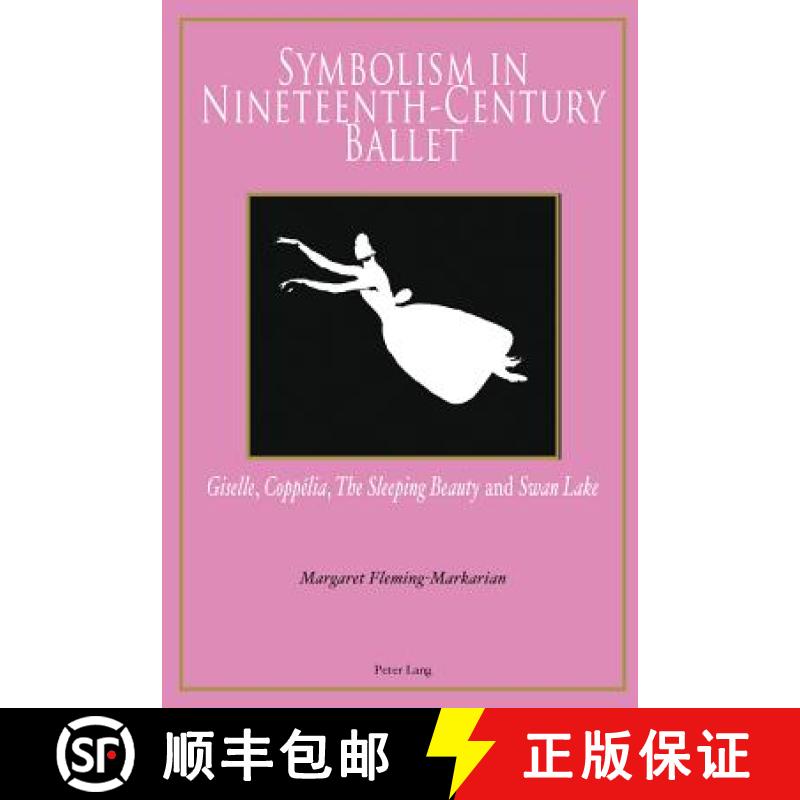 【2-3周达】Symbolism in Nineteenth-Century Ballet; Giselle, Coppélia, The Sleeping Beauty and Swan Lake [9783034302678]