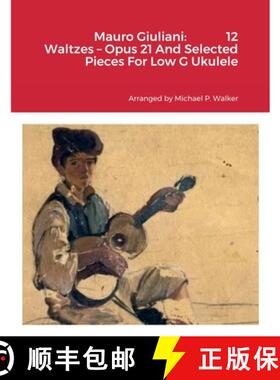 【3-4周达】Mauro Giuliani:             12 Waltzes - Opus 21 And Selected Pieces For Low G Ukulele [9781716376320]