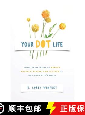 预订 Your DOT Life: Positive Methods to Reduce Anxiety, Stress, and Clutter to Find Your Life's Focus [9798988848202]