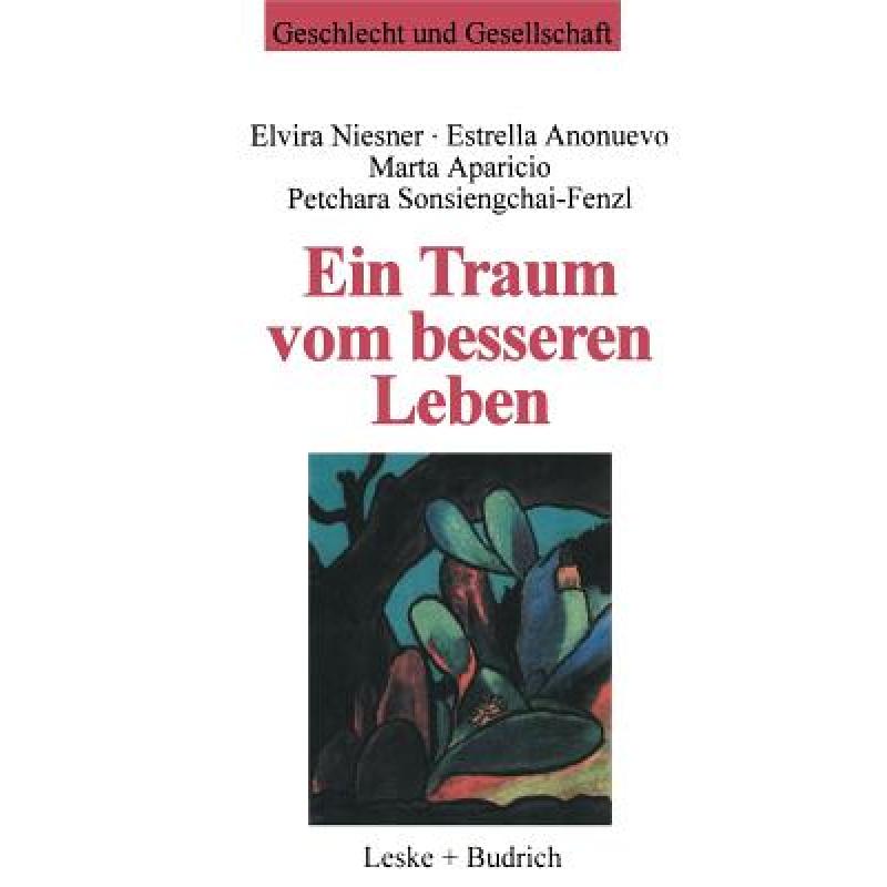 【4周达】Ein Traum vom besseren Leben : Migrantinnenerfahrungen, soziale Unterstützung und neue Stra... [9783322958310] 书籍/杂志/报纸 科学技术类原版书 原图主图