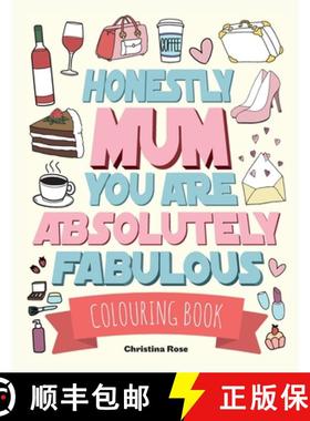 预订 Honestly Mum You Are Absolutely Fabulous Colouring Book: The Perfect Mother's Day Gift For Deser... [9781912511082]