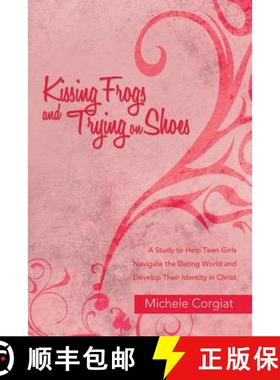【3-4周达】Kissing Frogs and Trying on Shoes: A Study to Help Teen Girls Navigate the Dating World an... [9781490895802]