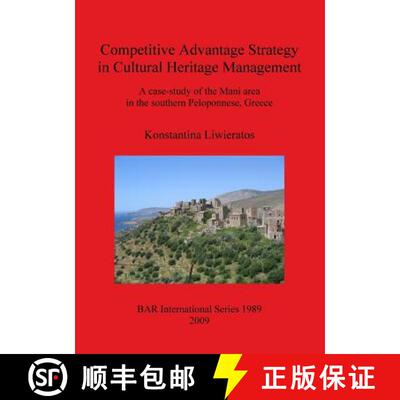 【3-4周达】Competitive Advantage Strategy in Cultural Heritage Management: A Case-Study of the Mani A... [9781407305233]