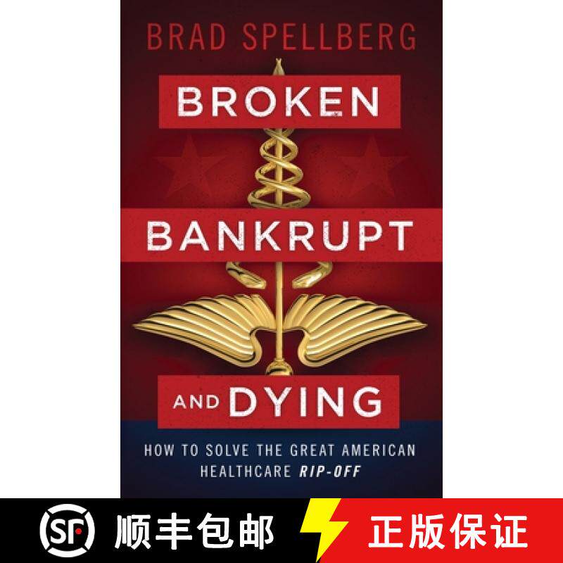 【3-4周达】Broken, Bankrupt, and Dying: How to Solve the Great American Healthcare Rip-off [9781544509068]