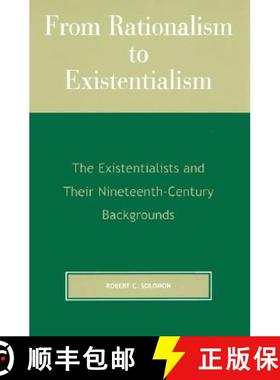 【3-4周达】From Rationalism to Existentialism: The Existentialists and Their Nineteenth-Century Backg... [9780742512412]
