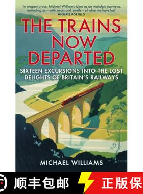 【3-4周达】The Trains Now Departed: Sixteen Excursions Into the Lost Delights of Britain's Railways [9780099590583]