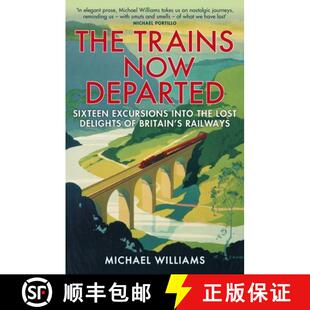 【3-4周达】The Trains Now Departed: Sixteen Excursions Into the Lost Delights of Britain's Railways [9780099590583]