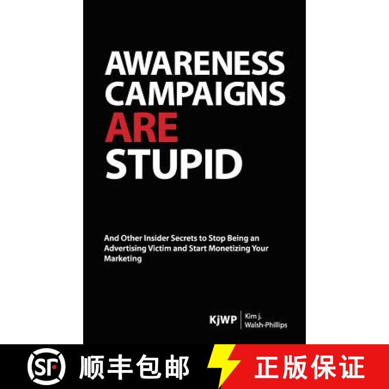 预订 Awareness Campaigns are Stupid: And Other Insider Secrets to Stop Being an Advertising Victim an... [9780615641744]