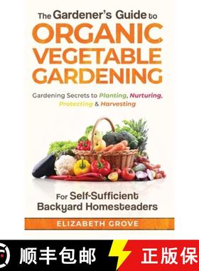 【3-4周达】The Gardener's Guide to Organic Vegetable Gardening for Self-Sufficient Backyard Homesteaders [9798985624717]