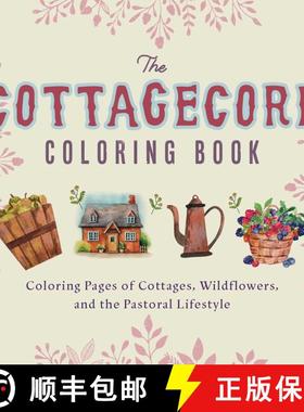 【3-4周达】The Cottagecore Coloring Book: Coloring Pages of Cottages, Wildflowers, and the Pastoral L... [9781646042364]