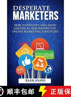 预订 Desperate Marketers - How To Identify And Avoid Unethical And Ineffective Online Marketing Strat... [9780615871349]