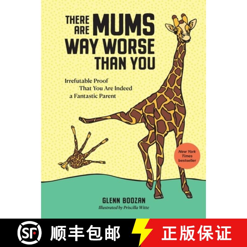 【2-3周达】There Are Mums Way Worse Than You: Irrefutable Proof That You Are Indeed a Fantastic Parent [9781523523917]