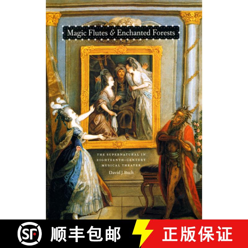 【3-4周达】Magic Flutes and Enchanted Forests: The Supernatural in Eighteenth-Century Musical Theater [9780226078090]