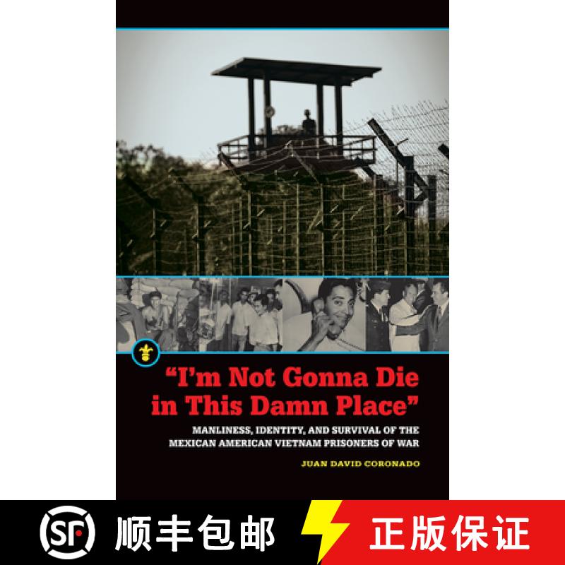 【3-4周达】I'm Not Gonna Die in This Damn Place: Manliness, Identity, and Survival of the Mexican Ame... [9781611862720]