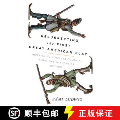 预订 精装 Resurrecting the First Great American Play – Imperial Politics and Colonial Ambitions in F... [9780299325404]