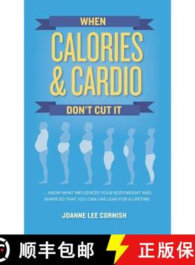 【3-4周达】When Calories & Cardio Don't Cut It: Know what influences your body weight and shape so th... [9780692112731]