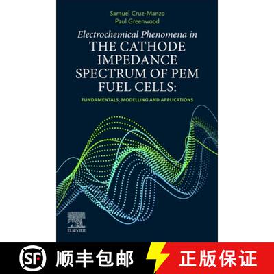 【3-4周达】Electrochemical Phenomena in the Cathode Impedance Spectrum of PEM Fuel Cells: Fundamental... [9780323906074]