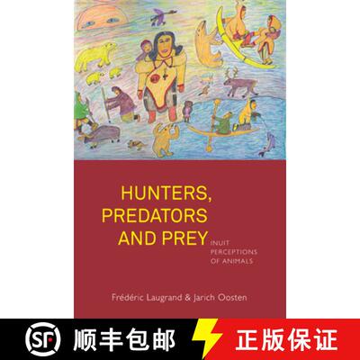 【3-4周达】Hunters, Predators and Prey: Inuit Perceptions of Animals [9781785333378]