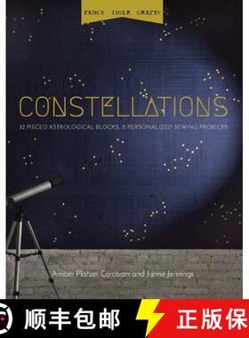 预订 Fancy Tiger Crafts: Constellations: Twelve Pieced Astrological Blocks, 8 Personalized Sewing Pro... [9781940655277]
