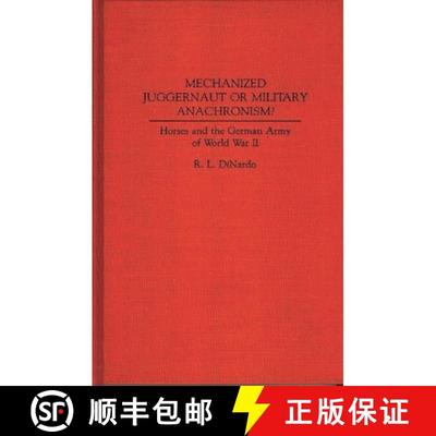 【3-4周达】Mechanized Juggernaut or Military Anachronism?: Horses and the German Army of World War II [9780313278105]