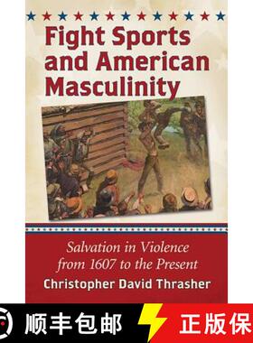 【3-4周达】Fight Sports and American Masculinity : Salvation in Violence from 1607 to the Present [9780786497041]