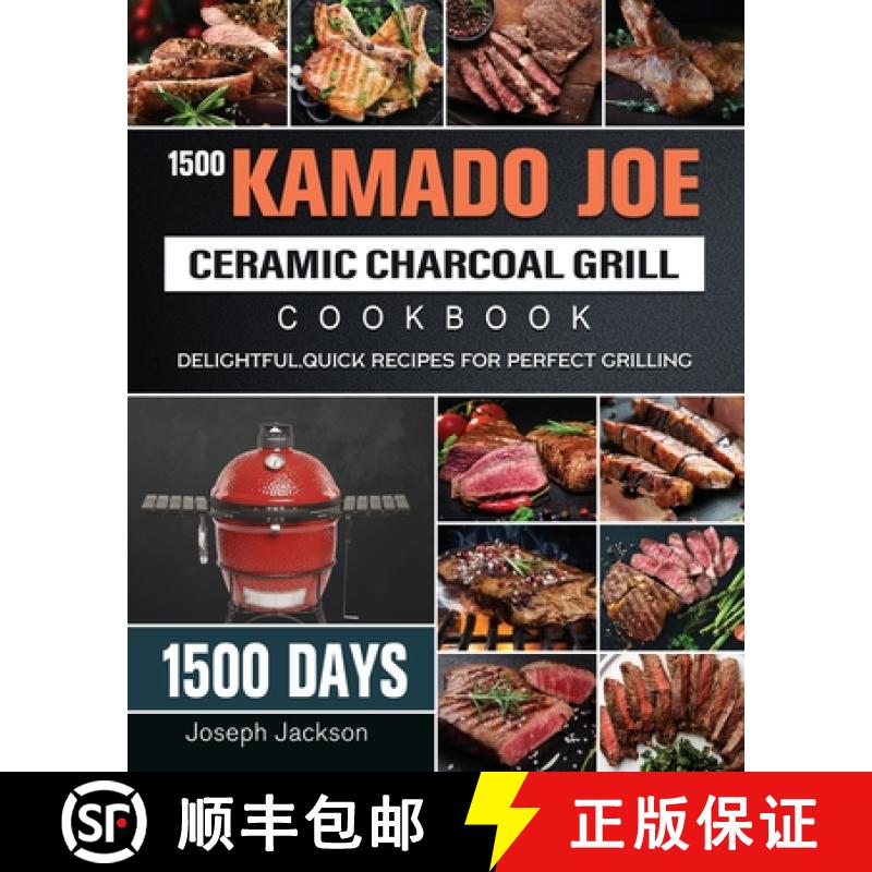 【3-4周达】1500 Kamado Joe Ceramic Charcoal Grill Cookbook: 1500 Days Delightful, Quick Recipes for P... [9781803670614]